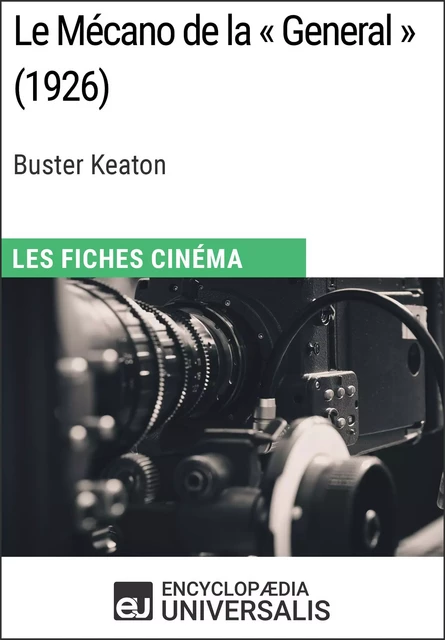 Le Mécano de la « General » de Buster Keaton -  Encyclopaedia Universalis - Encyclopaedia Universalis