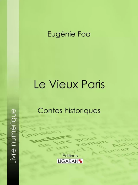 Le Vieux Paris - Eugénie Foa,  Ligaran - Ligaran