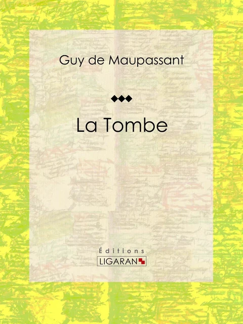 La Tombe - Guy De Maupassant,  Ligaran - Ligaran