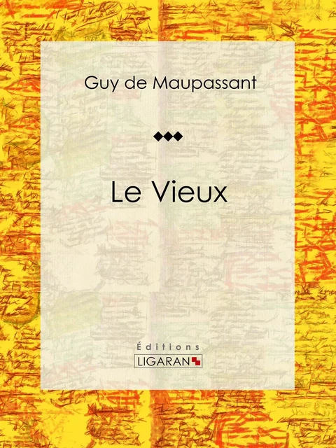 Le Vieux - Guy De Maupassant,  Ligaran - Ligaran