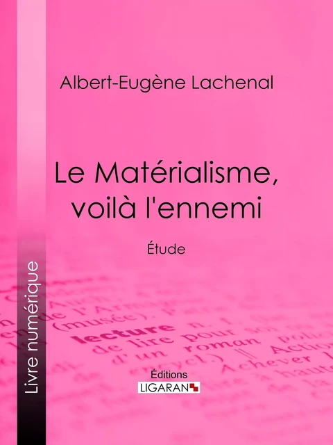 Le Matérialisme, voilà l'ennemi - Albert-Eugène Lachenal,  Ligaran - Ligaran