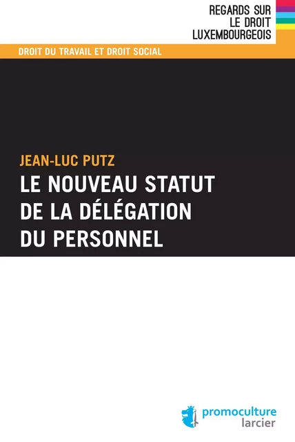 Le nouveau statut de la délégation du personnel - Jean-Luc Putz - Éditions Larcier