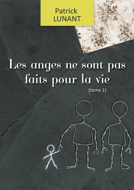 Les anges ne sont pas faits pour la vie - Patrick Lunant - Patrick Lunant