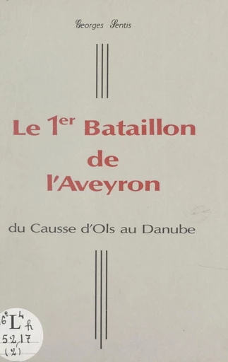 Le 1er Bataillon de FTPF de l'Aveyron (2). Du causse d'Ols au Danube - Georges Sentis - FeniXX réédition numérique