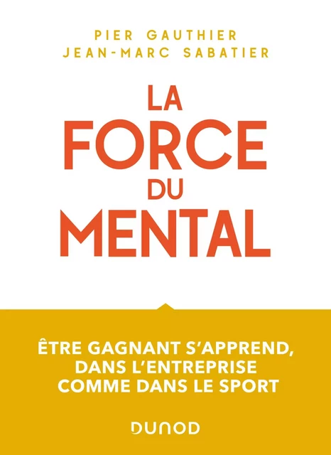 La force du mental - Pier Gauthier, Jean-Marc Sabatier - Dunod