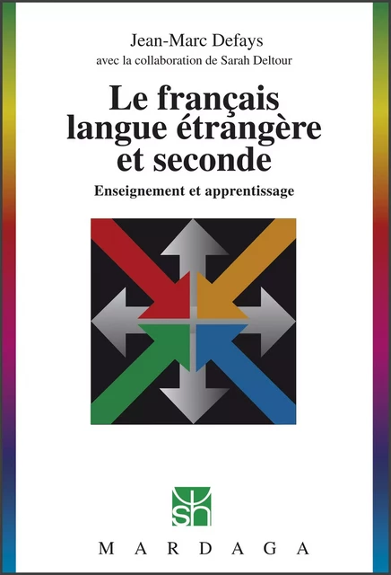 Le français langue étrangère et seconde - Jean-Marc Defays, Sarah Deltour - Mardaga