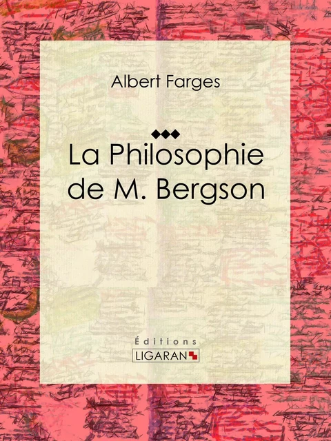 La Philosophie de M. Bergson - Albert Farges,  Ligaran - Ligaran