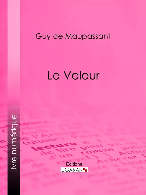 Le Voleur - Guy De Maupassant,  Ligaran - Ligaran