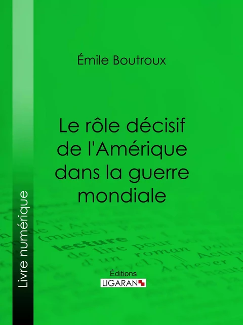 Le Rôle décisif de l'Amérique dans la guerre mondiale - Émile Boutroux,  Ligaran - Ligaran