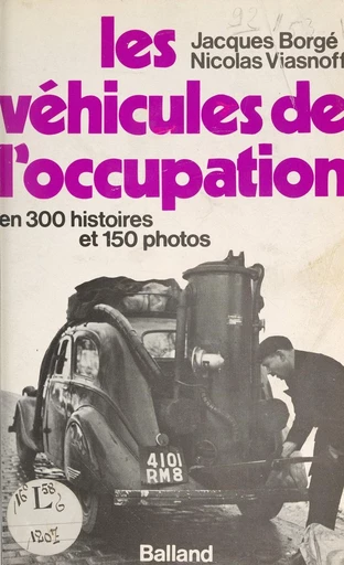 Les véhicules de l'Occupation - Jacques Borgé, Nicolas Viasnoff - FeniXX réédition numérique