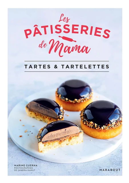 Les pâtisseries de Mama - Tartes &amp; tartelettes -  Les pâtisseries de Mama, Marine Guerna - Marabout