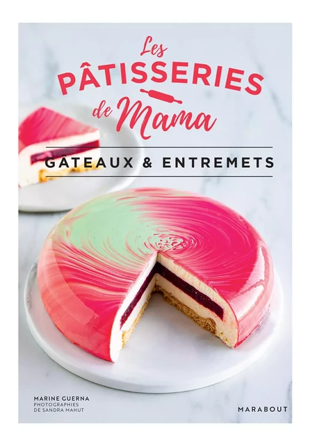 Les pâtisseries de Mama - Gâteaux &amp; entremets -  Les pâtisseries de Mama, Marine Guerna - Marabout