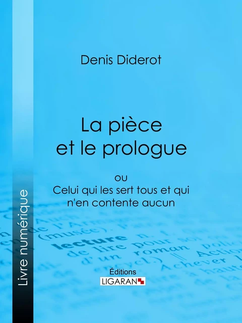 La Pièce et le prologue - Denis Diderot,  Ligaran - Ligaran