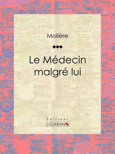 Le Médecin malgré lui -  Molière,  Ligaran - Ligaran