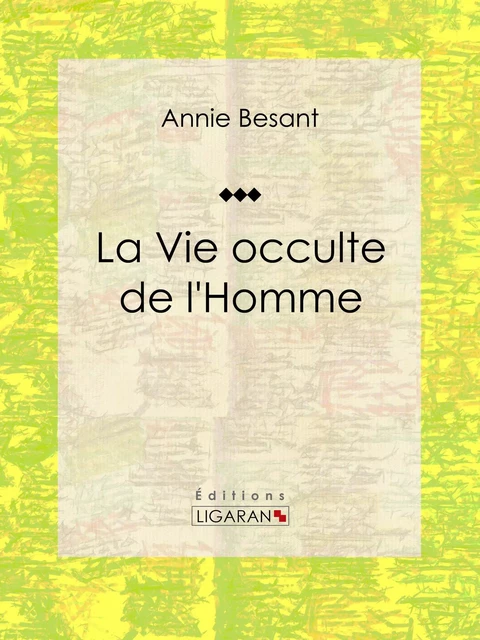 La Vie occulte de l'Homme - Annie Besant,  Ligaran - Ligaran