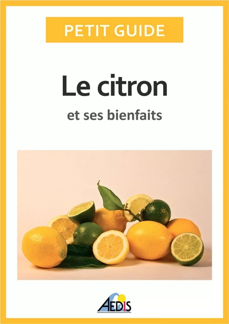 Le citron et ses bienfaits -  Petit Guide - Aedis