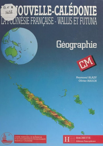 La Nouvelle-Calédonie, la Polynésie française, Wallis et Futuna - Raymond Blazy, Olivier Rauch - FeniXX réédition numérique