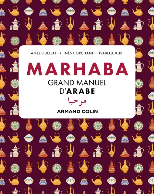 Marhaba Grand manuel d'arabe - Amel Guellati, Inès Horchani, Isabelle Klibi - Armand Colin