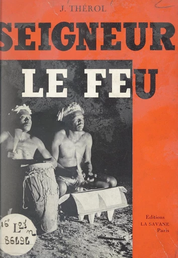 Seigneur le Feu - Joseph Thérol - FeniXX réédition numérique