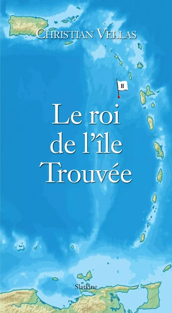 Le roi de l'île Trouvée - Christian Vellas - Slatkine Editions