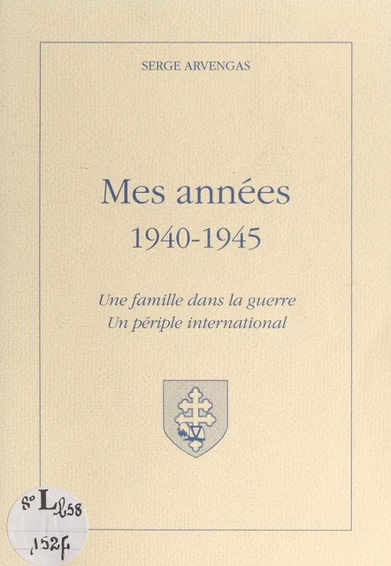 Mes années 1940-1945 - Serge Arvengas - FeniXX réédition numérique