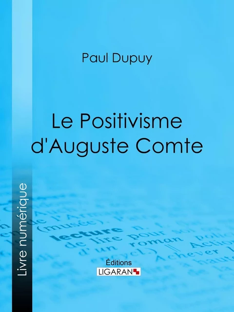 Le Positivisme d'Auguste Comte - Paul Dupuy,  Ligaran - Ligaran