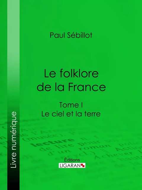 Le Folk-Lore de la France - Paul Sébillot,  Ligaran - Ligaran