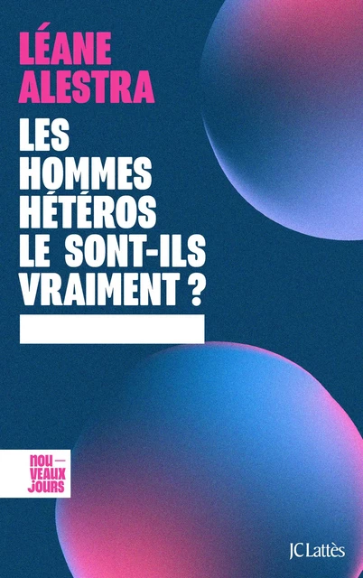 Les hommes hétéros le sont-ils vraiment ? - Léane Alestra - JC Lattès