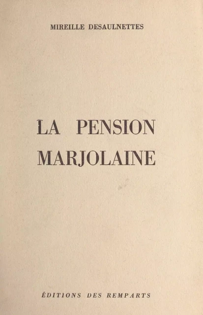 La pension Marjolaine - Mireille Desaulnettes - FeniXX réédition numérique