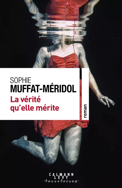 La Vérité qu'elle mérite - Sophie Muffat-Méridol - Calmann-Lévy