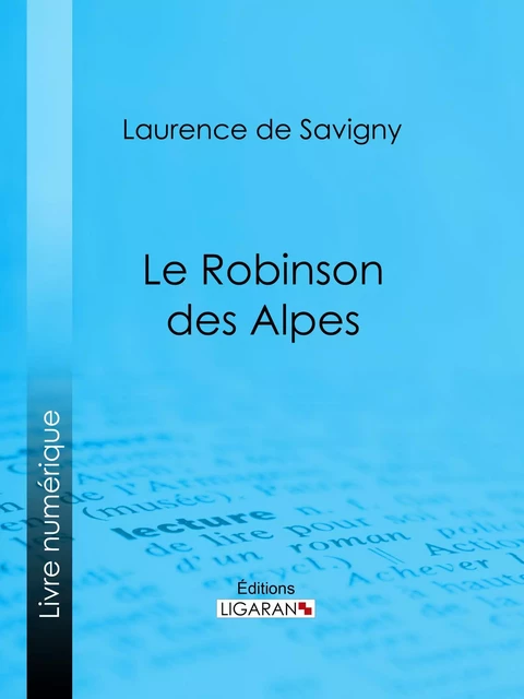 Le Robinson des Alpes - Laurence de Savigny,  Ligaran - Ligaran