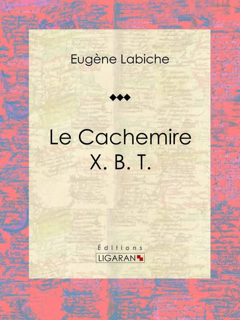 Le Cachemire X. B. T. - Eugène Labiche,  Ligaran - Ligaran