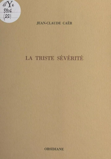 La triste sévérité - Jean-Claude Caér - FeniXX réédition numérique