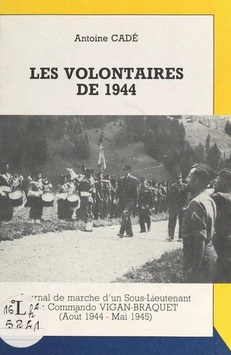 Les volontaires de 1944 - Antoine Cadé - FeniXX réédition numérique