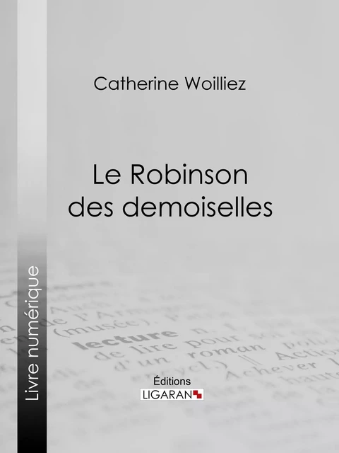 Le Robinson des demoiselles - Catherine Woillez,  Ligaran - Ligaran