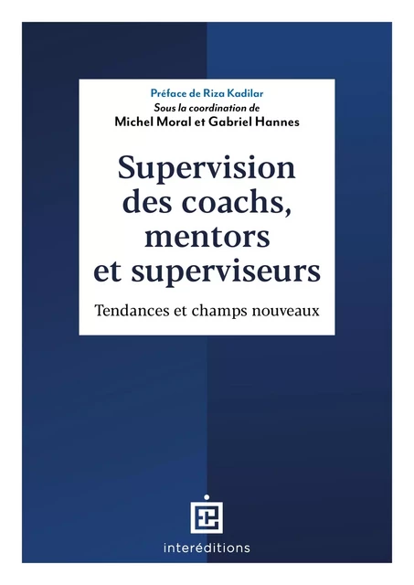 Supervision des coachs, mentors et superviseurs - Michel Moral, Gabriel Hannes - InterEditions