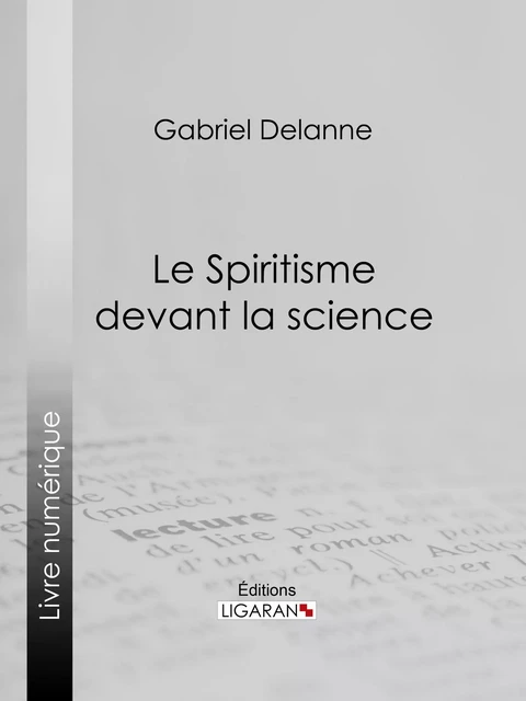 Le Spiritisme devant la science - Gabriel Delanne - Ligaran