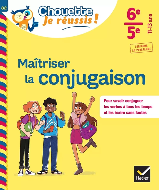 Maîtriser la conjugaison 6e, 5e - Chouette, Je réussis ! - Stéphanie Grandouiller - Hatier