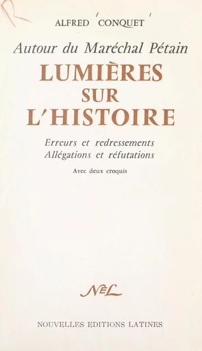 Autour du Maréchal Pétain. Lumières sur l'histoire - Alfred Conquet - FeniXX réédition numérique