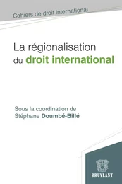 La régionalisation du droit international