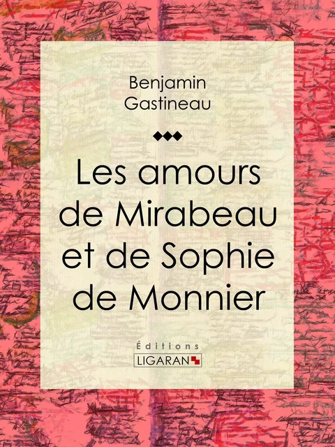 Les Amours de Mirabeau et de Sophie de Monnier - Benjamin Gastineau,  Ligaran - Ligaran