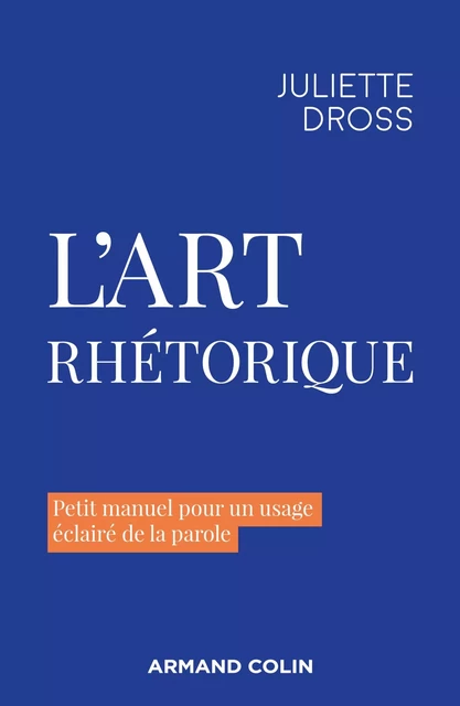 L'art rhétorique - Juliette Dross - Armand Colin