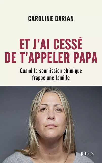 Et j'ai cessé de t'appeler Papa - Préface inédite - Caroline Darian - JC Lattès