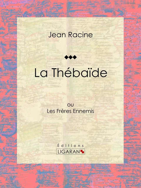 La Thébaïde - Jean Racine,  Ligaran - Ligaran