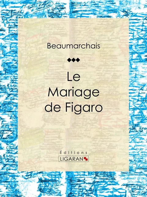 Le Mariage de Figaro - Pierre-Augustin Caron de Beaumarchais,  Ligaran - Ligaran