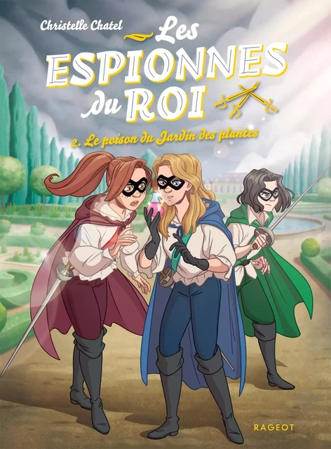 Les espionnes du roi - Le poison du Jardin des plantes - Christelle Chatel - Rageot Editeur