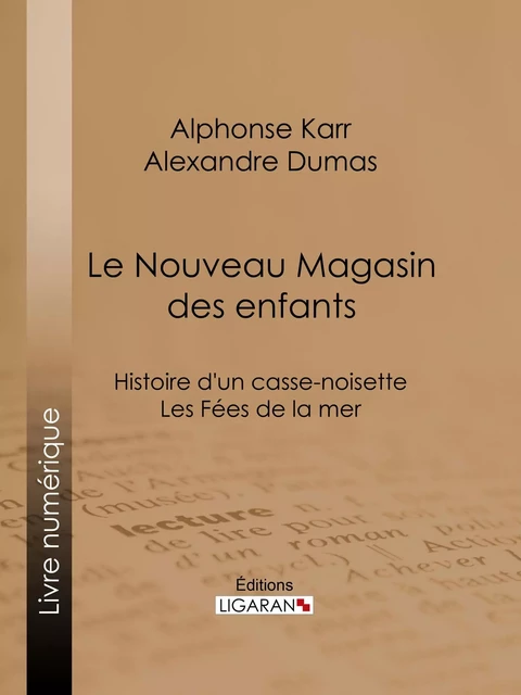 Le Nouveau Magasin des enfants - Alphonse Karr, Alexandre Dumas [fils],  Ligaran - Ligaran