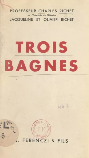 Trois bagnes - Charles Richet, Jacqueline Richet, Olivier Richet - FeniXX réédition numérique