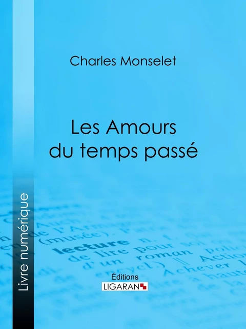 Les Amours du temps passé - Charles Monselet,  Ligaran - Ligaran