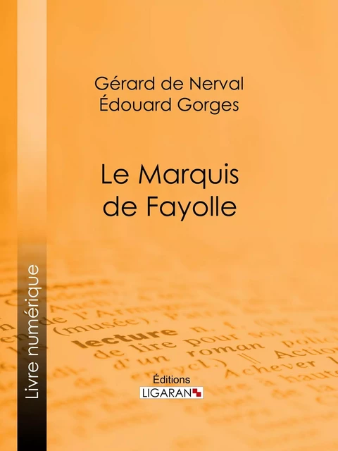 Le Marquis de Fayolle - Gérard de Nerval, Edouard Gorges,  Ligaran - Ligaran